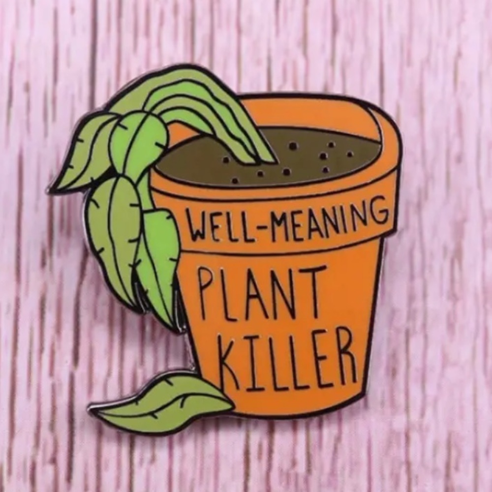 Enamel pin- WELL MEANING PLANT KILLER- kitschy gift! Perfect for a collecto…